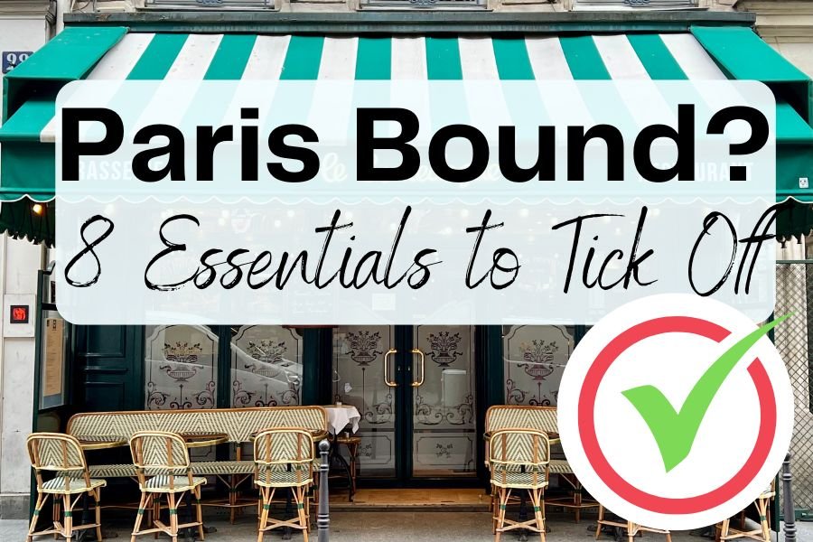 Paris Bound? Tick Off These 9 Essentials First
