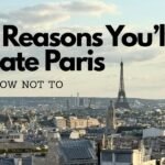 5 Reasons You'll Hate Paris (& How Not To)